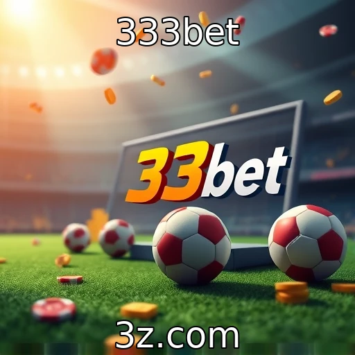 333bet Análise aprofundada: Apostar em esportes nunca foi tão emocionante