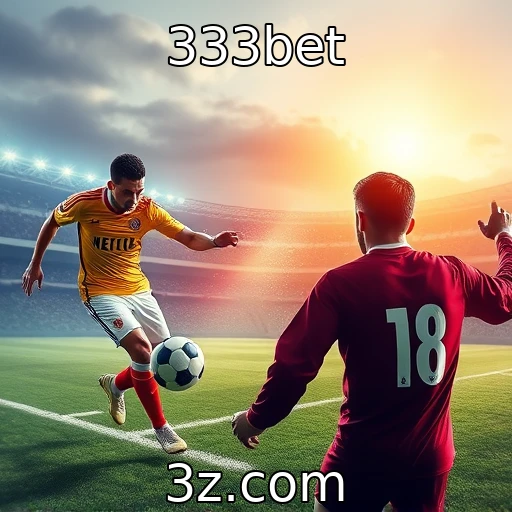 333bet Apostas Esportivas: Como Analisar Partidas para Aumentar Seus Lucros